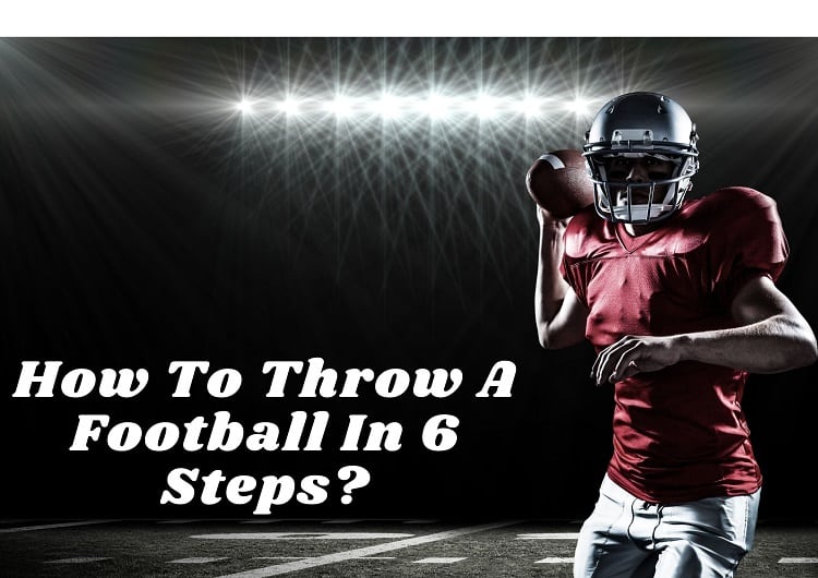 How To Throw A Football In 6 Steps
