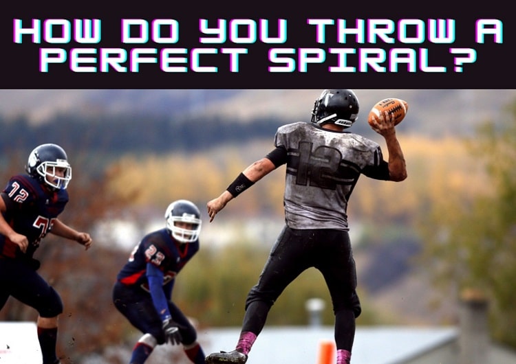 How Do You Throw a Perfect Spiral?